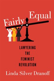 Fairly equal : lawyering the feminist revolution cover image