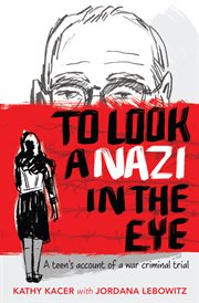 To look a Nazi in the eye : a teen's account of a war criminal trial cover image