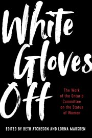 White gloves off. The Work of the Ontario Committee on the Status of Women cover image