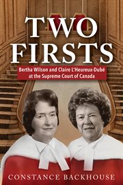 Two firsts : Bertha Wilson and Claire L'Heureux-Dubé at the Supreme Court of Canada cover image