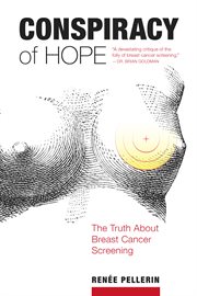 Conspiracy of hope : the truth about breast cancer screening cover image