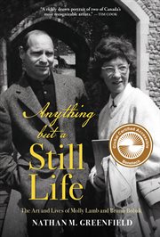 Anything but a still life : the art and lives of Molly Lamb and Bruno Bobak cover image