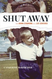 Shut away : when down syndrome was a life sentence cover image