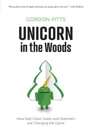 Unicorn in the woods : how East Coast geeks and dreamers are changing the game cover image