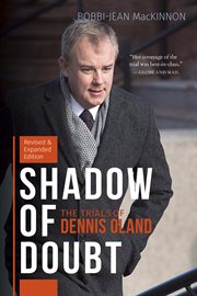 Shadow of doubt : the trials of Dennis Oland cover image