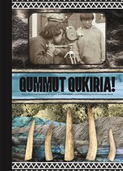 Qummut Qukiria! : Art, Culture, and Sovereignty Across Inuit Nunaat and Sápmi: Mobilizing the Circumpolar North cover image
