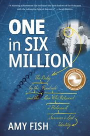 One in Six Million : The Baby by the Roadside and the Man Who Retraced a Holocaust Survivor's Lost Identity cover image