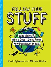 Follow your stuff : who makes it, where does it come from, how does it get to you? cover image