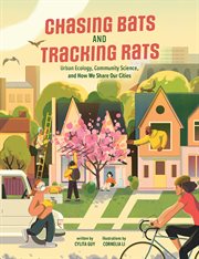 Chasing bats and tracking rats : urban ecology, community science, and how we share our cities cover image