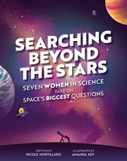 Searching Beyond the Stars : Seven Women in Science Take On Space's Biggest Questions cover image