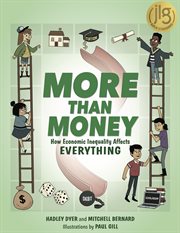 More Than Money : How Economic Inequality Affects . . . Everything cover image