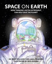 Space on Earth : How Thinking Like an Astronaut Can Help Save the Planet cover image