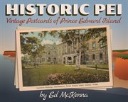 Historic P.E.I. : vintage postcards of Prince Edward Island cover image