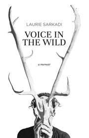 Voice in the wild : a memoir cover image