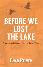 Before we lost the lake : a natural and human history of Sumas Valley cover image