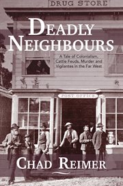 Deadly neighbours : a tale of colonialism, cattle feuds, murder and vigilantes in the far west cover image