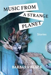 Music from a strange planet : stories cover image