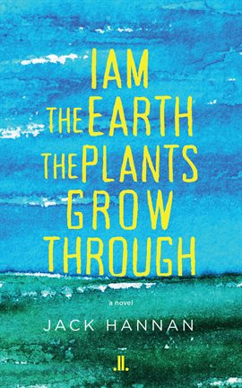 Cover image for I Am the Earth the Plants Grow Through