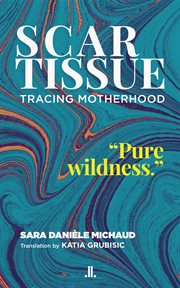 Scar tissue : tracing motherhood cover image