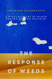 The response of weeds : a misplacement of Black poetry on the prairies cover image