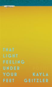 That light feeling under your feet : poems cover image