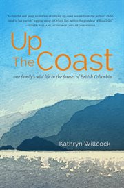 Up the coast : one family's wild life in the forests of British Columbia cover image
