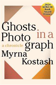 Ghosts in a photograph : a chronicle cover image