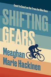 Shifting Gears : Coast to Coast on the Trans Am Bike Race cover image