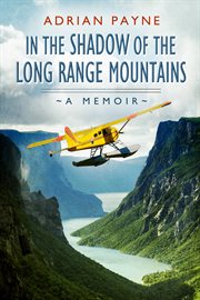 In the shadow of the Long Range Mountains : a memoir cover image