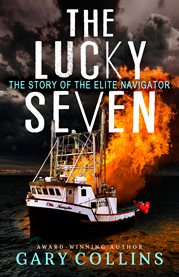 The Lucky Seven : The Story of the Elite Navigator cover image