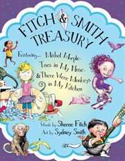 Fitch & Smith Treasury : Featuring Mabel Murple, Toes In My Nose, & There Were Monkeys In My Kitchen cover image