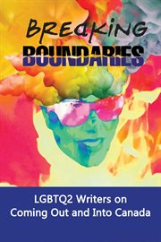 Breaking boundaries. LGBTQ2 Writers on Coming Out and Into Canada cover image