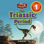 The triassic period: dinosaur adventures (engaging readers, level 1) : Dinosaur Adventures (Engaging Readers, Level 1) cover image