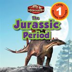 The jurassic period: dinosaur adventures (engaging readers, level 1) : Dinosaur Adventures (Engaging Readers, Level 1) cover image