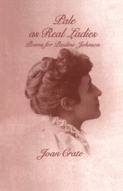 Pale as real ladies : poems for Pauline Johnson cover image