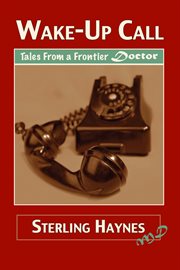 Wake-up call : tales from a frontier doctor cover image