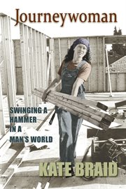 Journeywoman : swinging a hammer in a man's world cover image