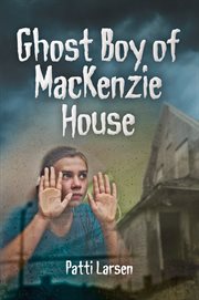 Ghost boy of MacKenzie House cover image
