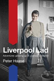 Liverpool lad: adventures growing up in postwar Liverpool cover image