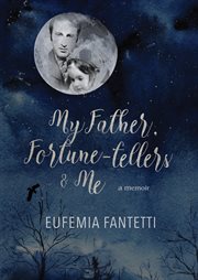 My father, fortune-tellers & me : a memoir cover image