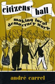 Citizens' hall : making local democracy work cover image