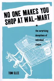No one makes you shop at Wal-Mart : the surprising deceptions of individual choice cover image