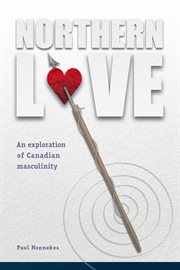 Northern love : an exploration of Canadian masculinity cover image