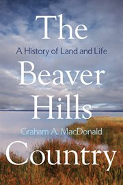 The Beaver Hills country : a history of land and life cover image