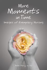 More Moments in Time: Images of Exemplary Nursing cover image