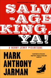 Salvage king, ya! : a herky-jerky picaresque cover image