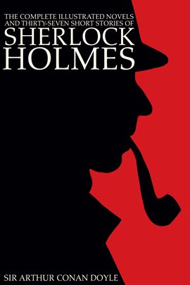 Cover image for The Complete Illustrated Novels And Thirty-Seven Short Stories Of Sherlock Holmes