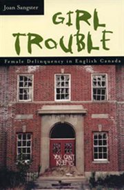 Girl trouble : female delinquency in English Canada cover image