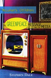 McLuhan's children : the Greenpeace message and the media cover image