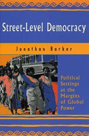 Street-level democracy : political settings at the margins of global power cover image